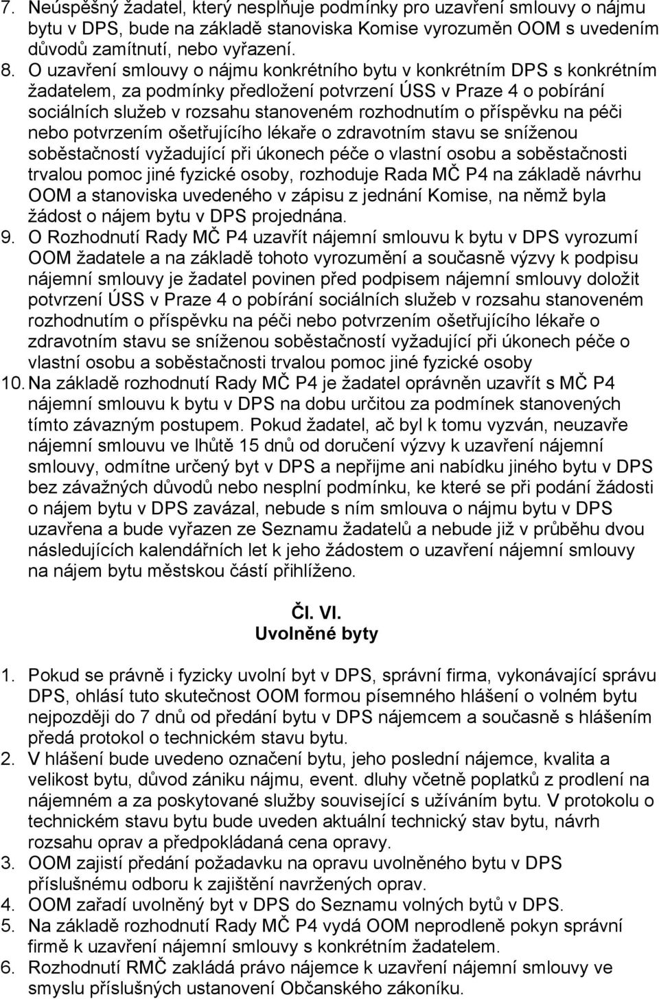 příspěvku na péči nebo potvrzením ošetřujícího lékaře o zdravotním stavu se sníženou soběstačností vyžadující při úkonech péče o vlastní osobu a soběstačnosti trvalou pomoc jiné fyzické osoby,