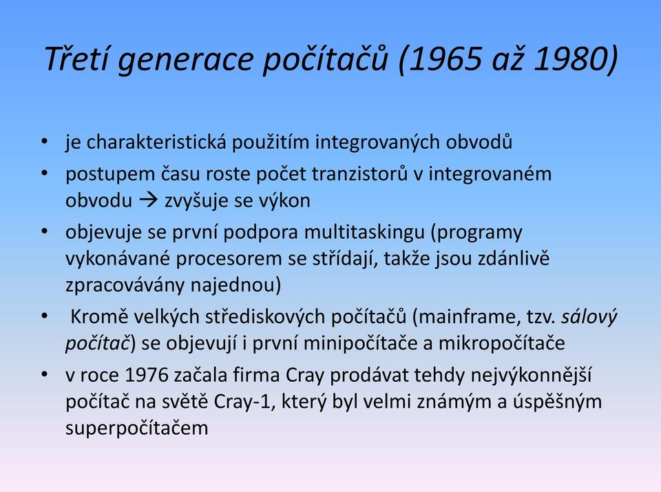 zdánlivě zpracovávány najednou) Kromě velkých střediskových počítačů (mainframe, tzv.