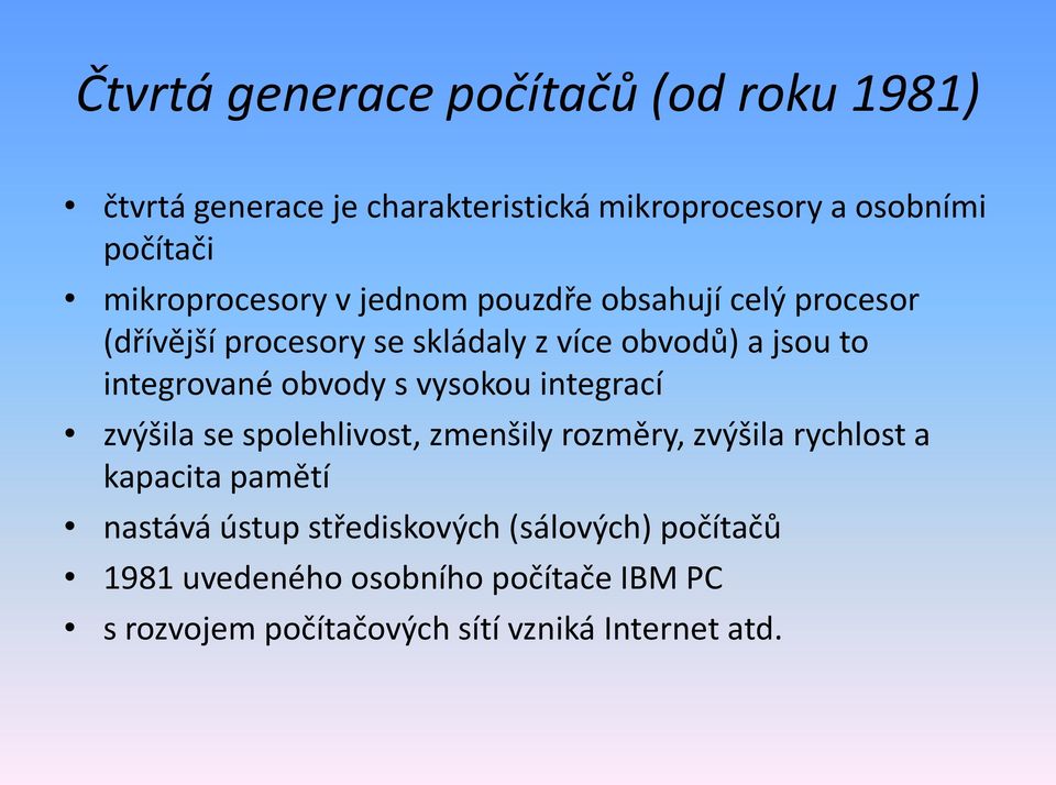 integrované obvody s vysokou integrací zvýšila se spolehlivost, zmenšily rozměry, zvýšila rychlost a kapacita pamětí