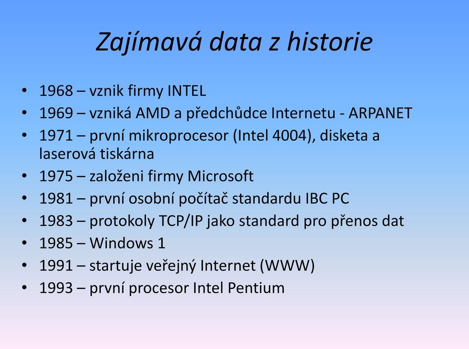 firmy Microsoft 1981 první osobní počítač standardu IBC PC 1983 protokoly TCP/IP jako