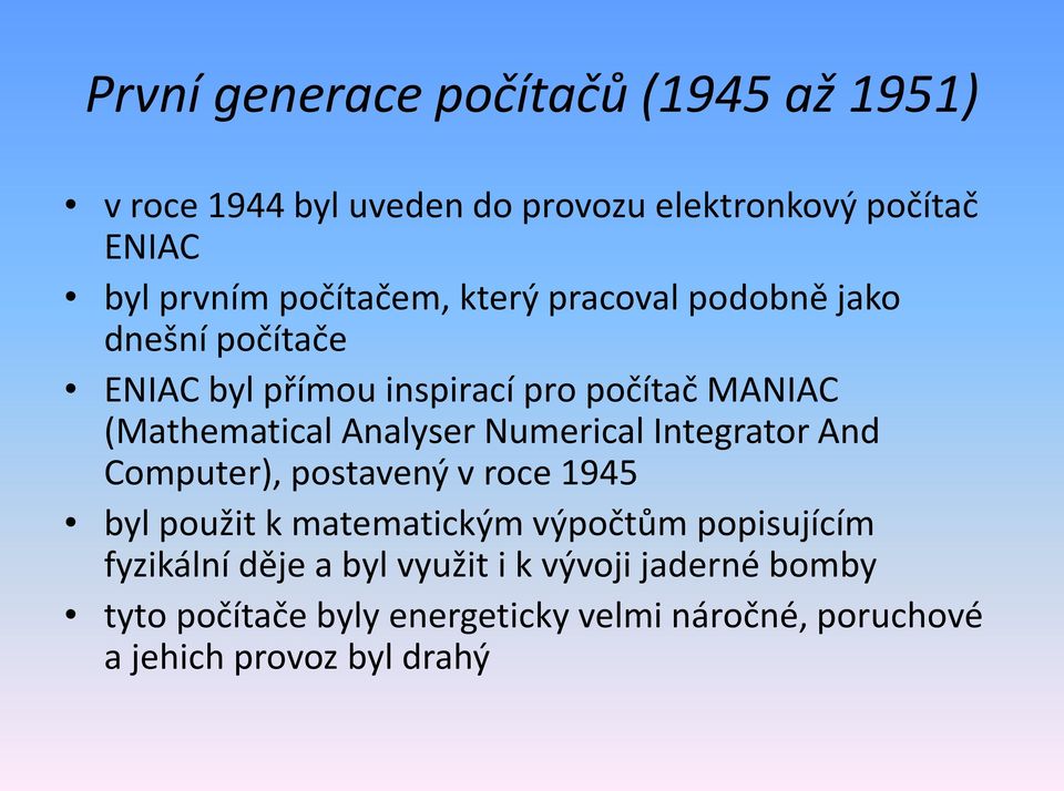 Analyser Numerical Integrator And Computer), postavený v roce 1945 byl použit k matematickým výpočtům popisujícím