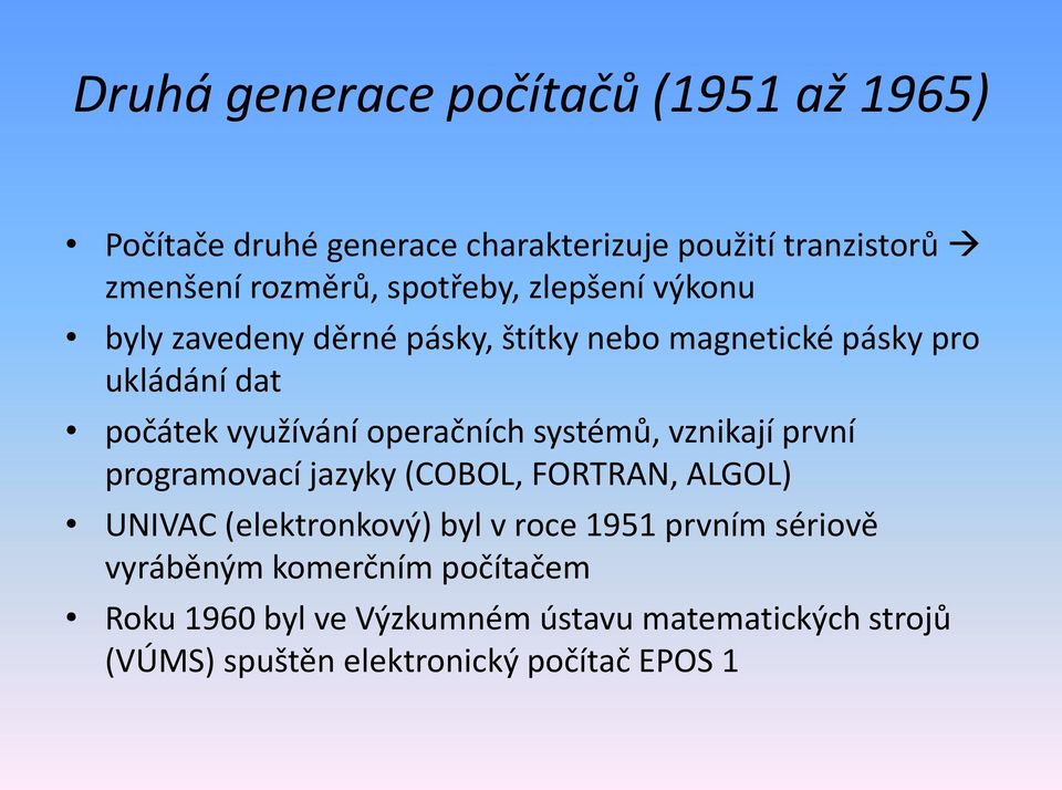 operačních systémů, vznikají první programovací jazyky (COBOL, FORTRAN, ALGOL) UNIVAC (elektronkový) byl v roce 1951