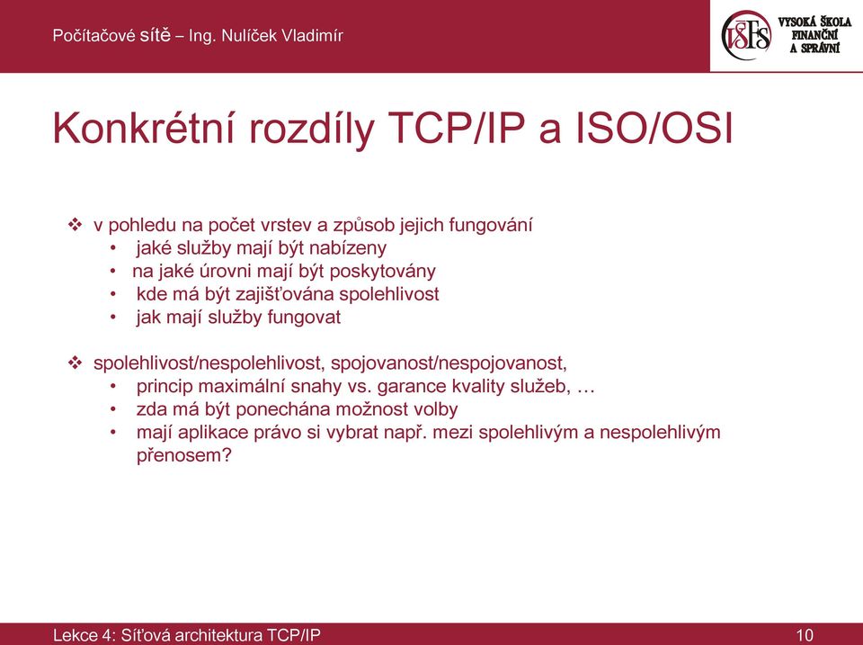 spolehlivost/nespolehlivost, spojovanost/nespojovanost, princip maximální snahy vs.