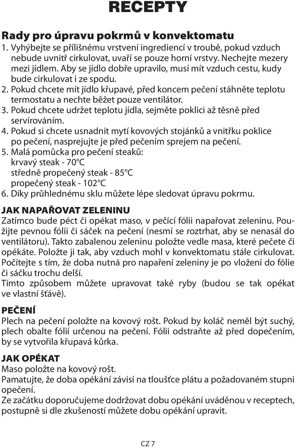 3. Pokud chcete udržet teplotu jídla, sejměte poklici až těsně před servírováním. 4.