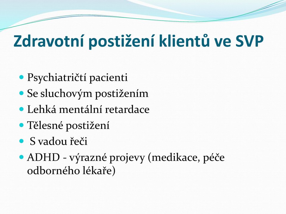 retardace Tělesné postižení S vadou řeči ADHD -