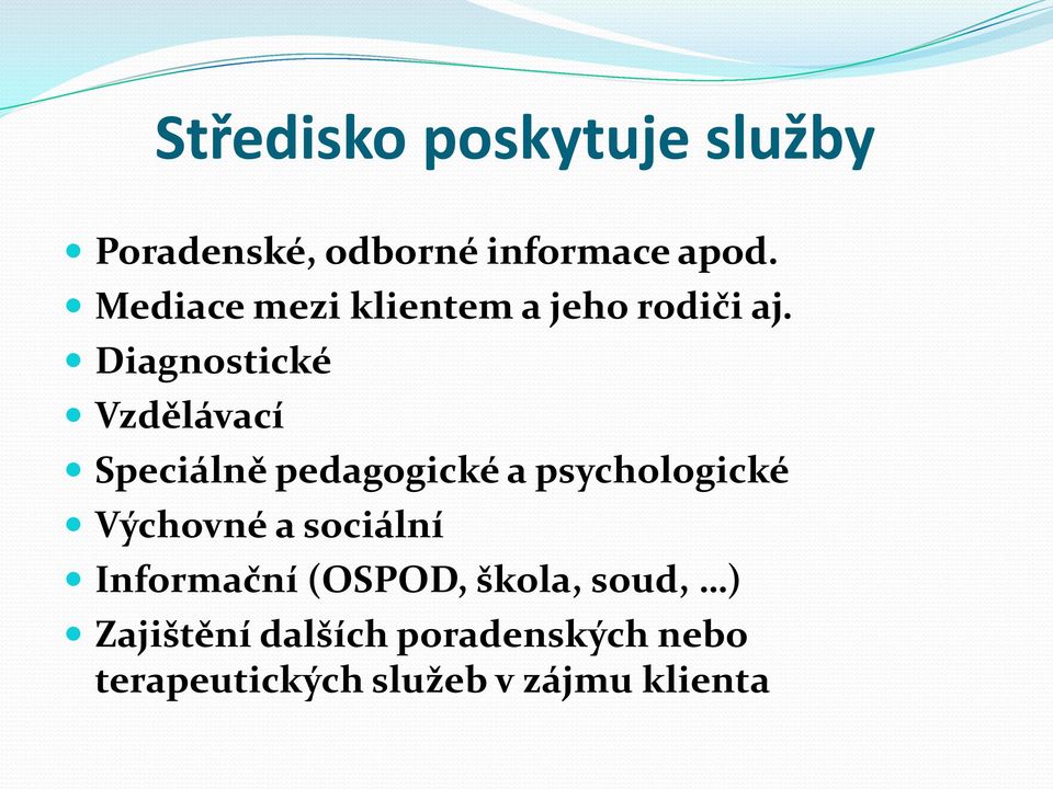 Diagnostické Vzdělávací Speciálně pedagogické a psychologické Výchovné a