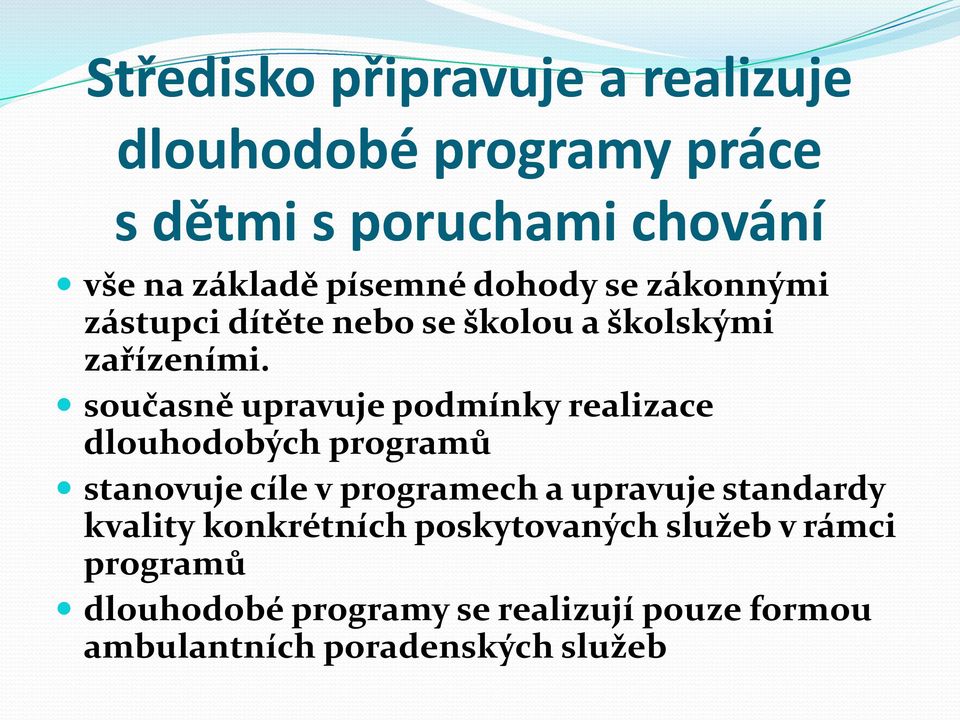 současně upravuje podmínky realizace dlouhodobých programů stanovuje cíle v programech a upravuje standardy