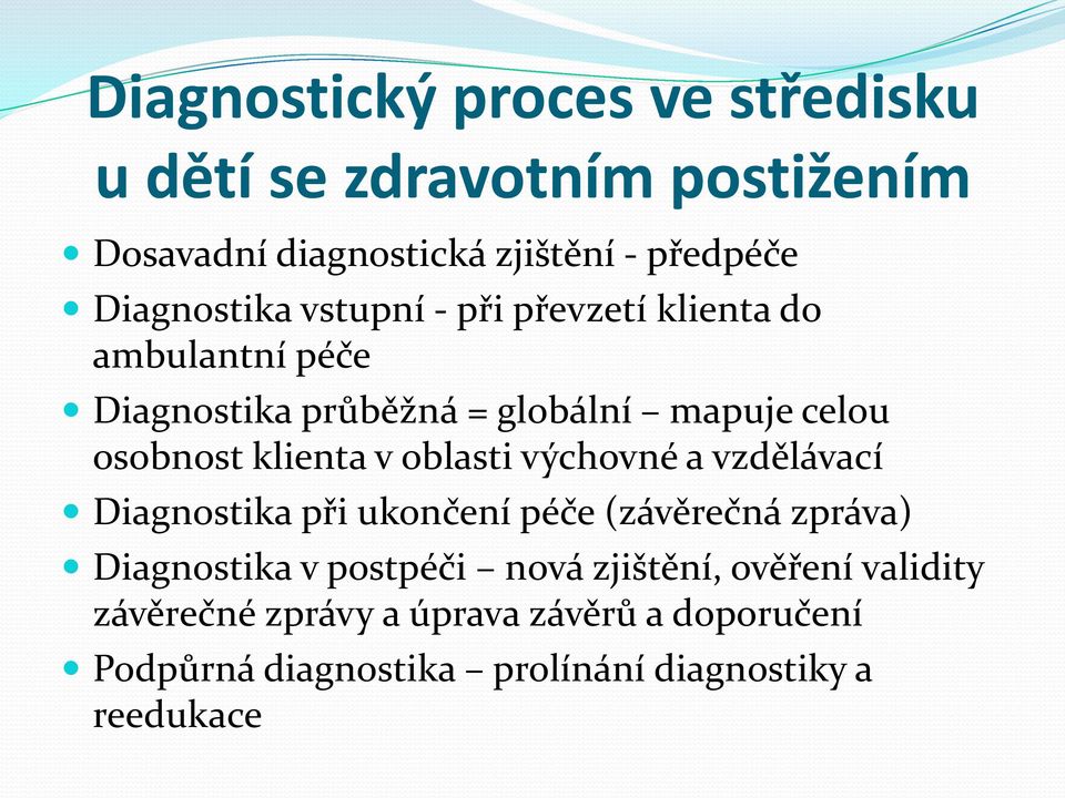 klienta v oblasti výchovné a vzdělávací Diagnostika při ukončení péče (závěrečná zpráva) Diagnostika v postpéči nová