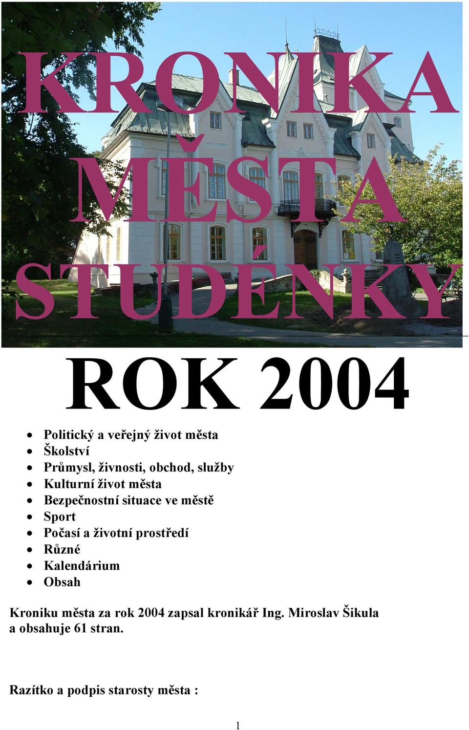 Počasí a životní prostředí Různé Kalendárium Obsah Kroniku města za rok 2004 zapsal