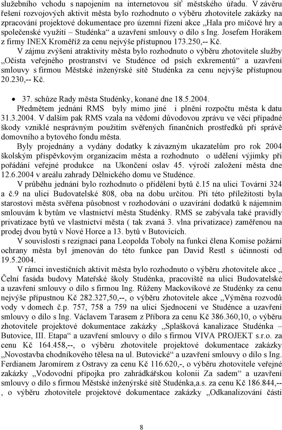 uzavření smlouvy o dílo s Ing. Josefem Horákem z firmy INEX Kroměříž za cenu nejvýše přístupnou 173.250,-- Kč.