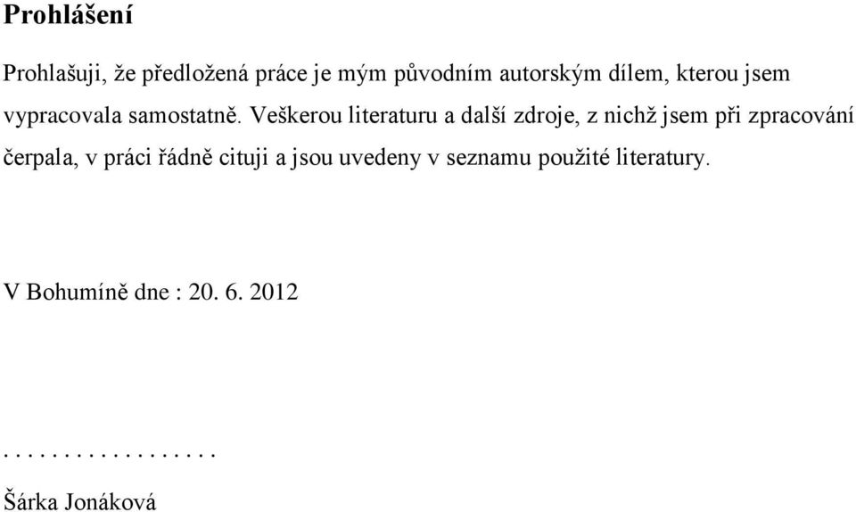 Veškerou literaturu a další zdroje, z nichž jsem při zpracování čerpala, v