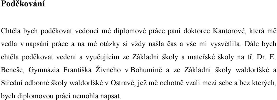 Dále bych chtěla poděkovat vedení a vyučujícím ze Základní školy a mateřské školy na tř. Dr. E.