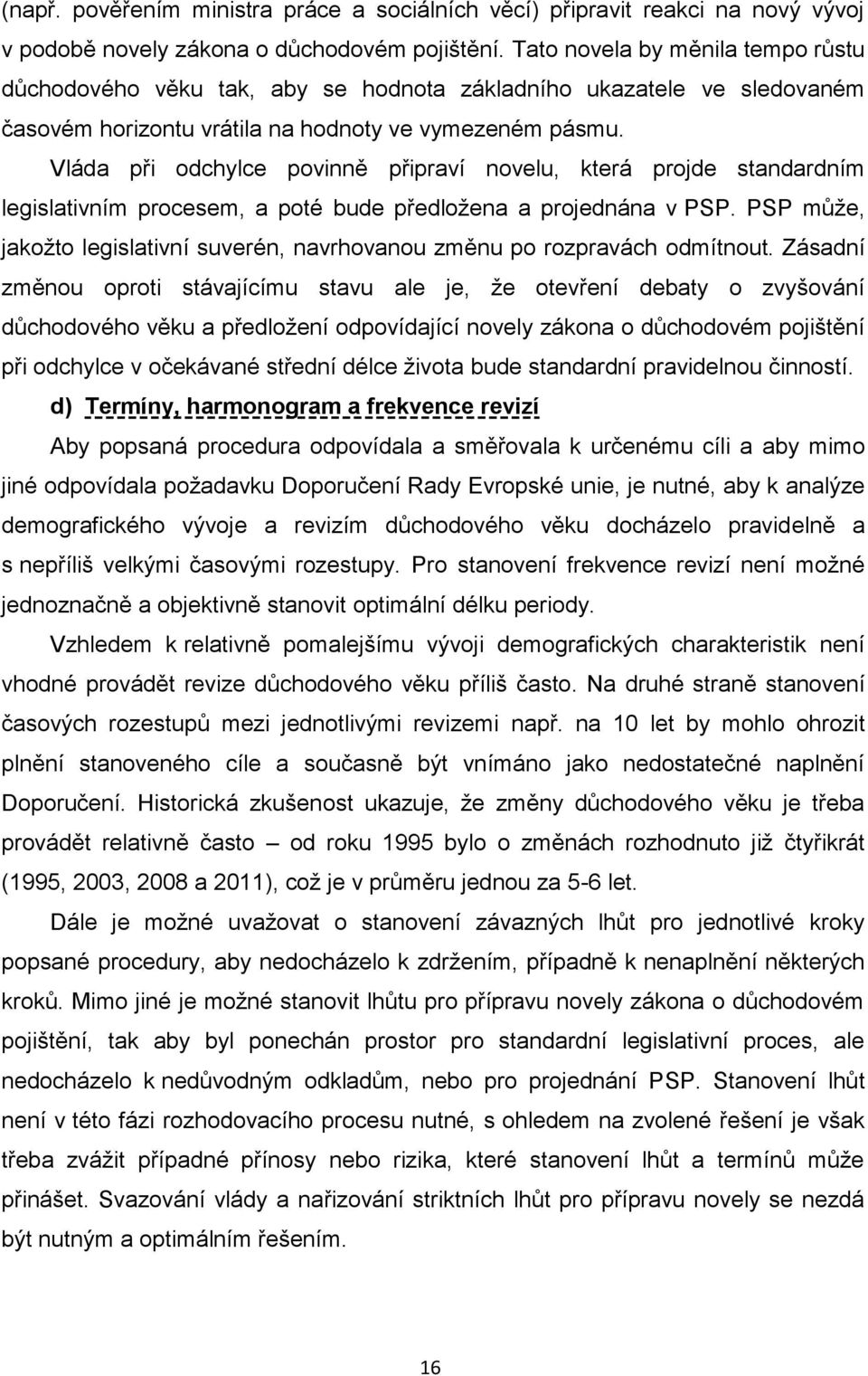 Vláda při odchylce povinně připraví novelu, která projde standardním legislativním procesem, a poté bude předložena a projednána v PSP.