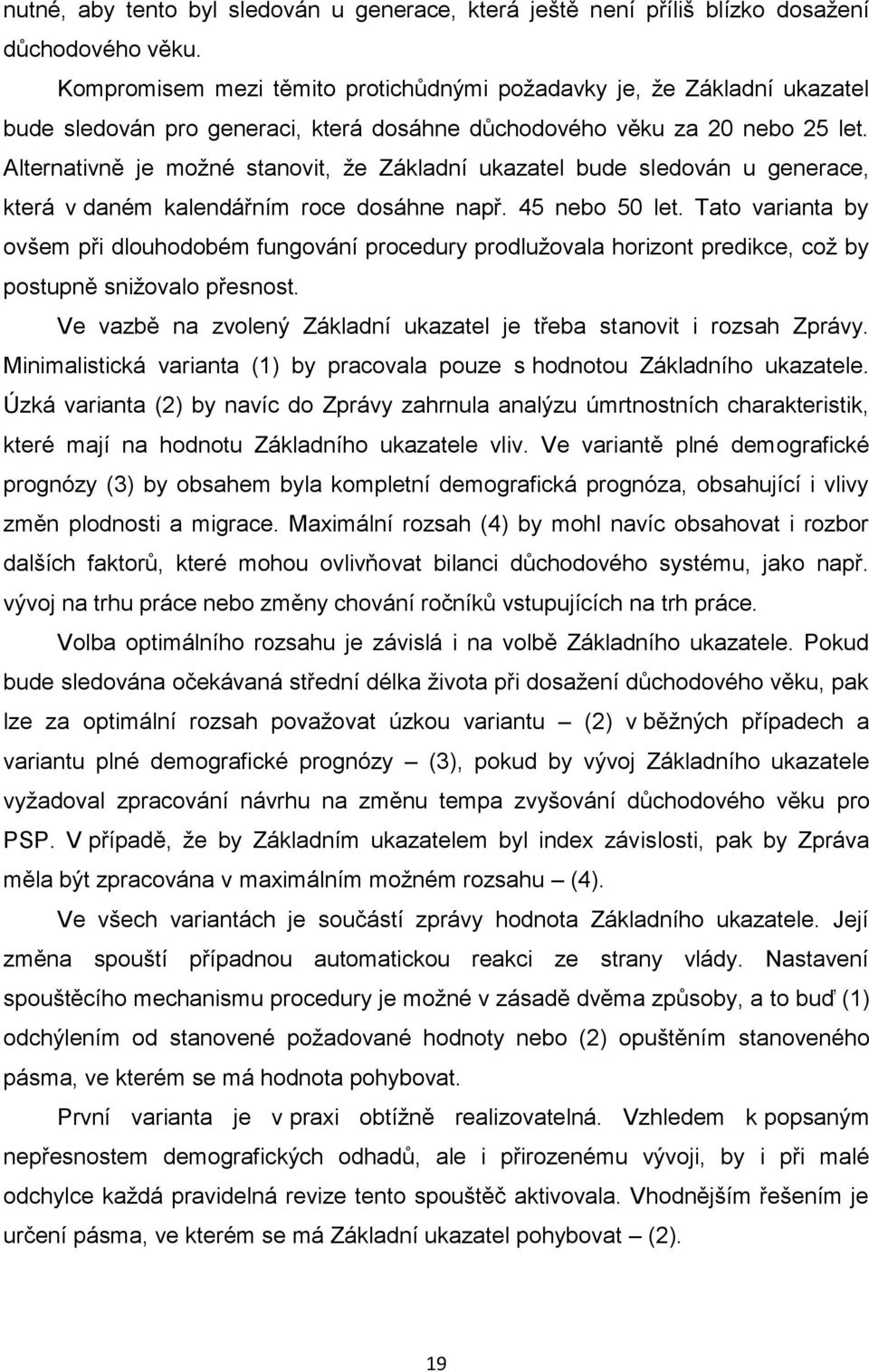 Alternativně je možné stanovit, že Základní ukazatel bude sledován u generace, která v daném kalendářním roce dosáhne např. 45 nebo 50 let.