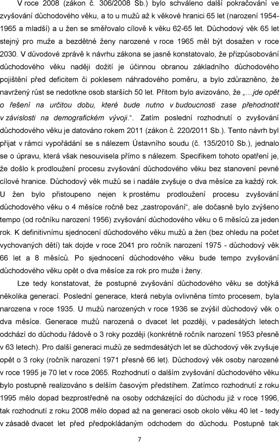 Důchodový věk 65 let stejný pro muže a bezdětné ženy narozené v roce 1965 měl být dosažen v roce 2030.