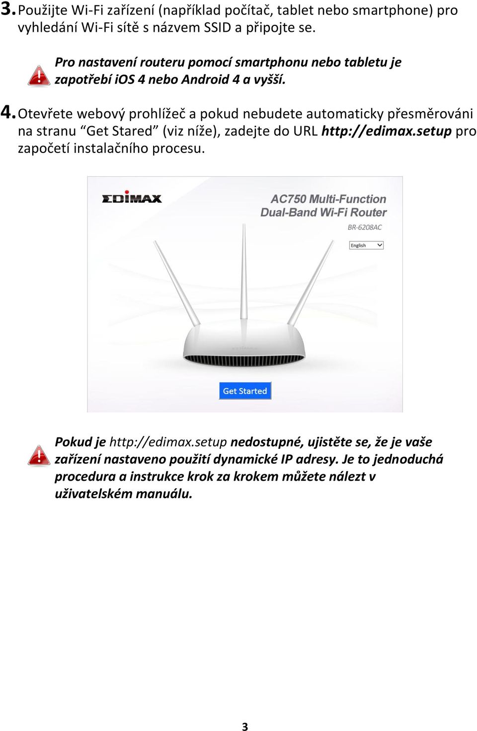 nebo Android 4 a vyšší. 4. Otevřete webový prohlížeč a pokud nebudete automaticky přesměrováni na stranu Get Stared (viz níže), zadejte do URL http://edimax.