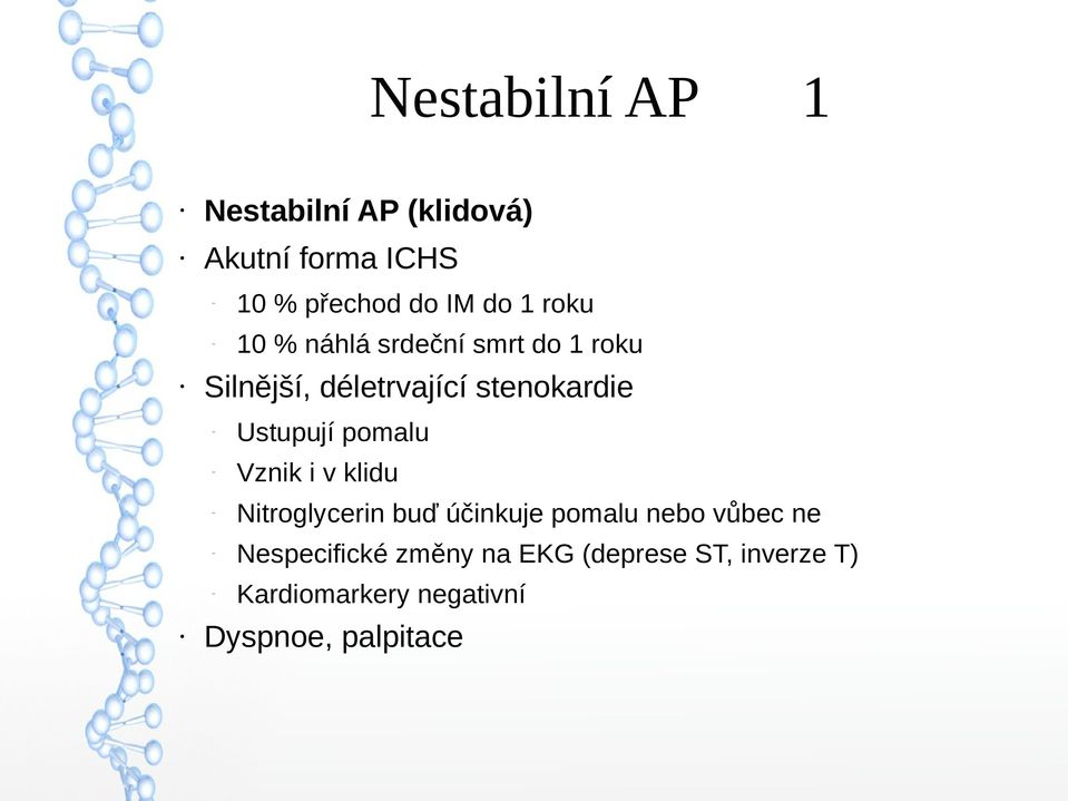 Ustupují pomalu Vznik i v klidu Nitroglycerin buď účinkuje pomalu nebo vůbec ne