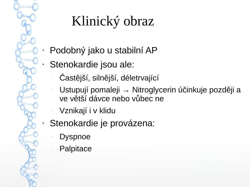 pomaleji Nitroglycerin účinkuje později a ve větší dávce