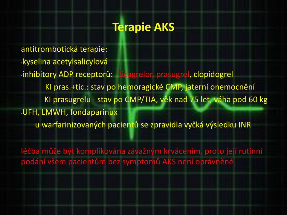 : stav po hemoragické CMP, jaterní onemocnění KI prasugrelu - stav po CMP/TIA, věk nad 75 let, váha pod 60 kg