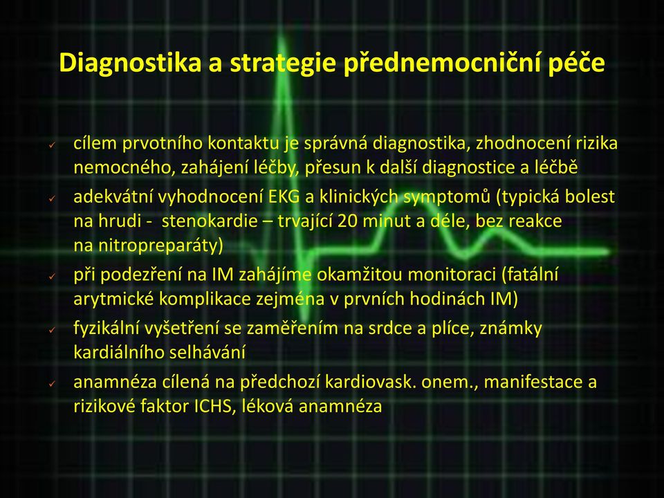 na nitropreparáty) při podezření na IM zahájíme okamžitou monitoraci (fatální arytmické komplikace zejména v prvních hodinách IM) fyzikální vyšetření