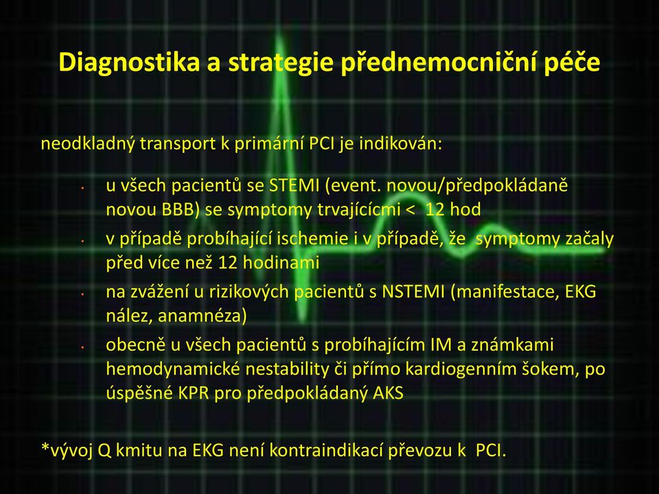 než 12 hodinami na zvážení u rizikových pacientů s NSTEMI (manifestace, EKG nález, anamnéza) obecně u všech pacientů s probíhajícím IM a