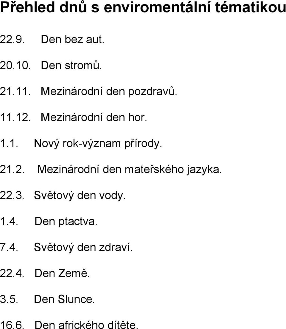 21.2. Mezinárodní den mateřského jazyka. 22.3. Světový den vody. 1.4. Den ptactva.