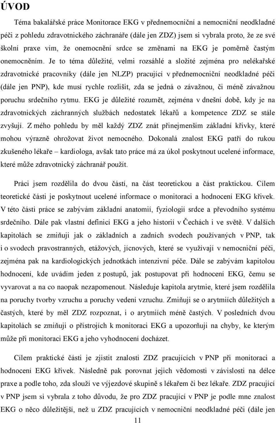 Je to téma důležité, velmi rozsáhlé a složité zejména pro nelékařské zdravotnické pracovníky (dále jen NLZP) pracující v přednemocniční neodkladné péči (dále jen PNP), kde musí rychle rozlišit, zda