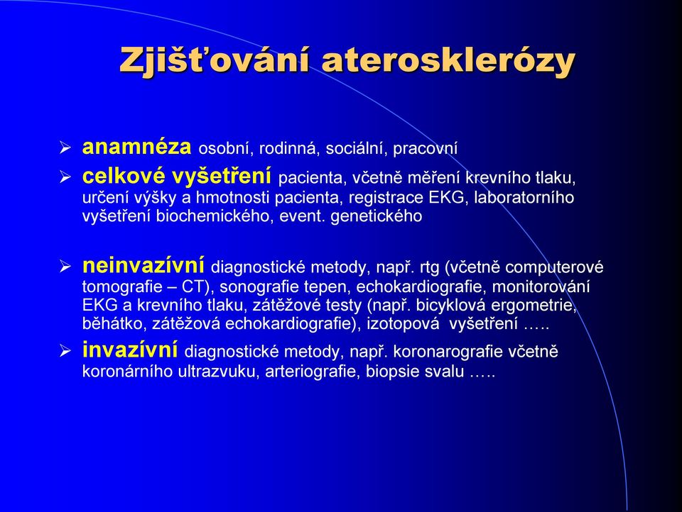 rtg (včetně computerové tomografie CT), sonografie tepen, echokardiografie, monitorování EKG a krevního tlaku, zátěžové testy (např.