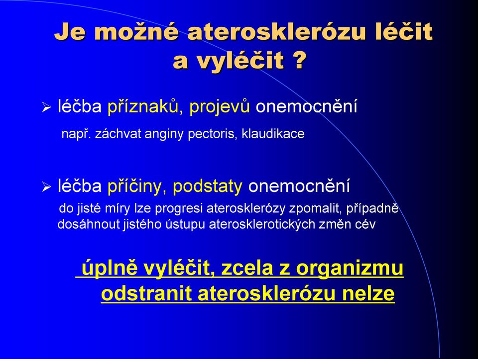 míry lze progresi aterosklerózy zpomalit, případně dosáhnout jistého ústupu