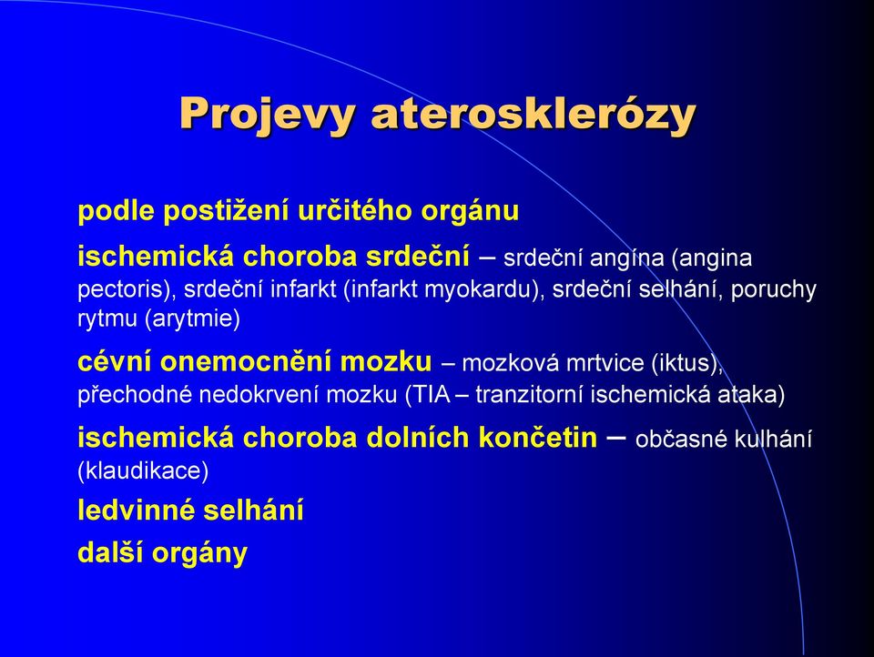 cévní onemocnění mozku mozková mrtvice (iktus), přechodné nedokrvení mozku (TIA tranzitorní