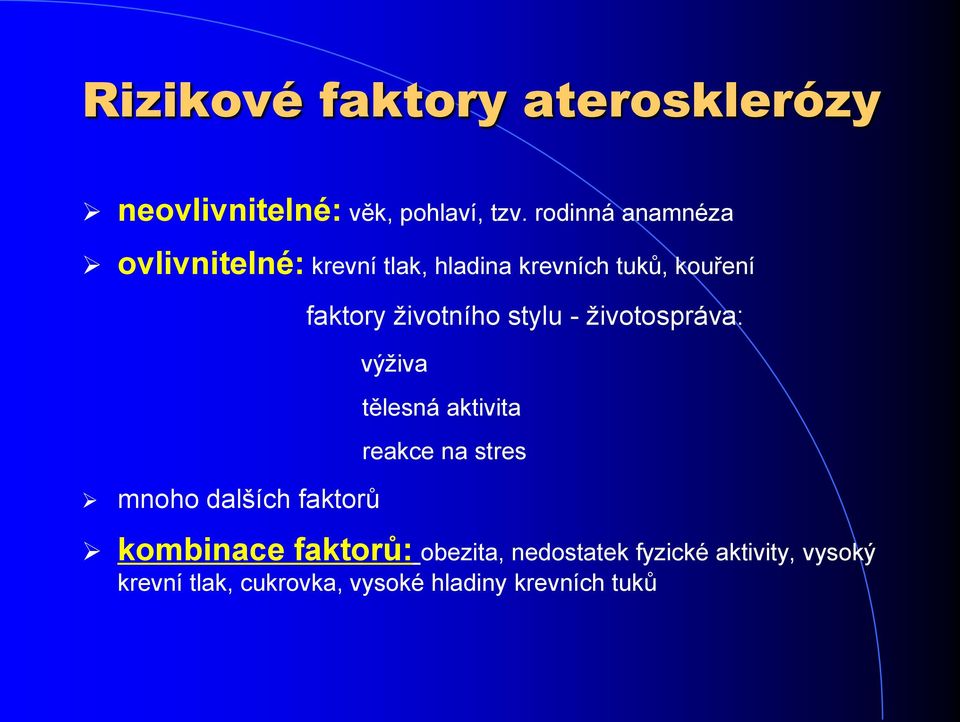 faktorů faktory životního stylu - životospráva: výživa tělesná aktivita reakce na stres