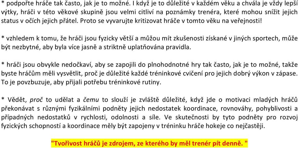 Proto se vyvarujte kritizovat hráče v tomto věku na veřejnosti!