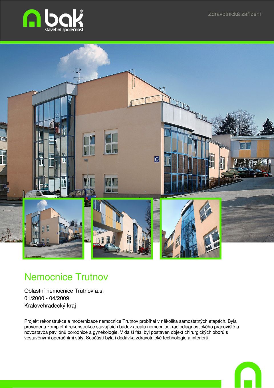 01/2000-04/2009 Kralovehradecký kraj Projekt rekonstrukce a modernizace nemocnice Trutnov probíhal v několika