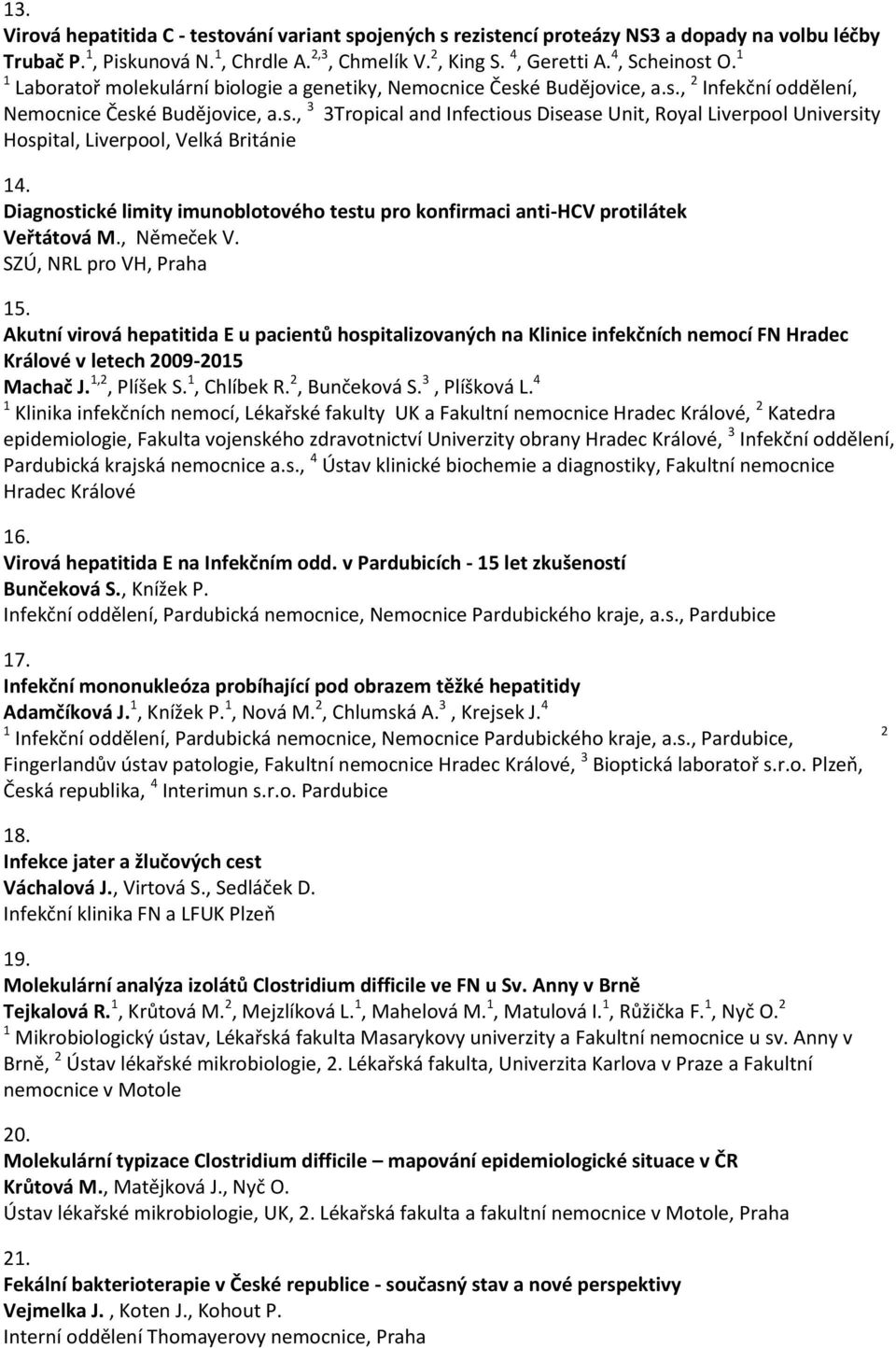 Diagnostické limity imunoblotového testu pro konfirmaci anti-hcv protilátek Veřtátová M., Němeček V. SZÚ, NRL pro VH, Praha 15.