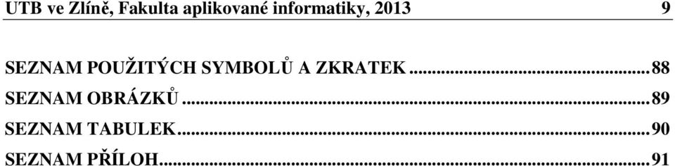 SYMBOLŮ A ZKRATEK...88 SEZNAM OBRÁZKŮ.