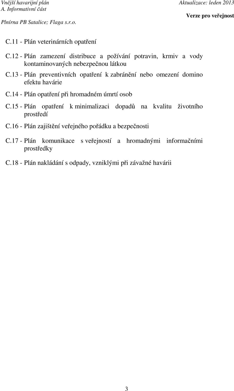 13 - Plán preventivních opatření k zabránění nebo omezení domino efektu havárie C.14 - Plán opatření při hromadném úmrtí osob C.
