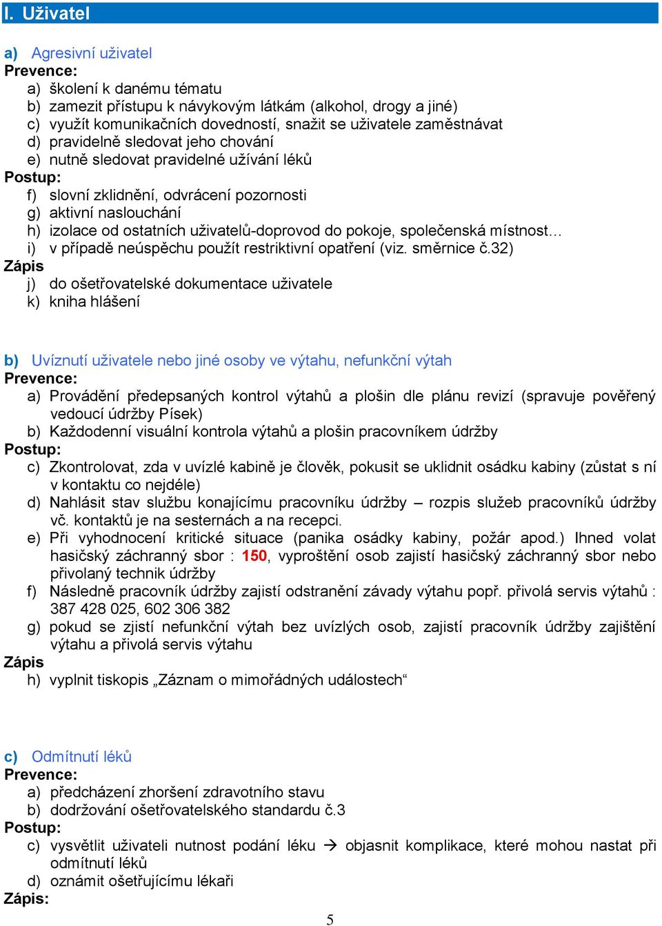 společenská místnost i) v případě neúspěchu použít restriktivní opatření (viz. směrnice č.