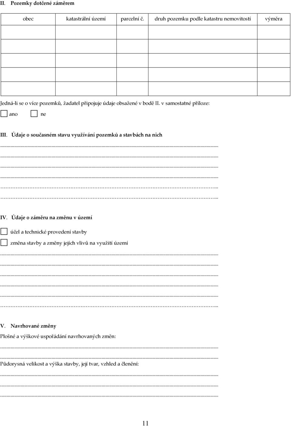 v samostatné příloze: ano ne III. Údaje o současném stavu využívání pozemků a stavbách na nich IV.