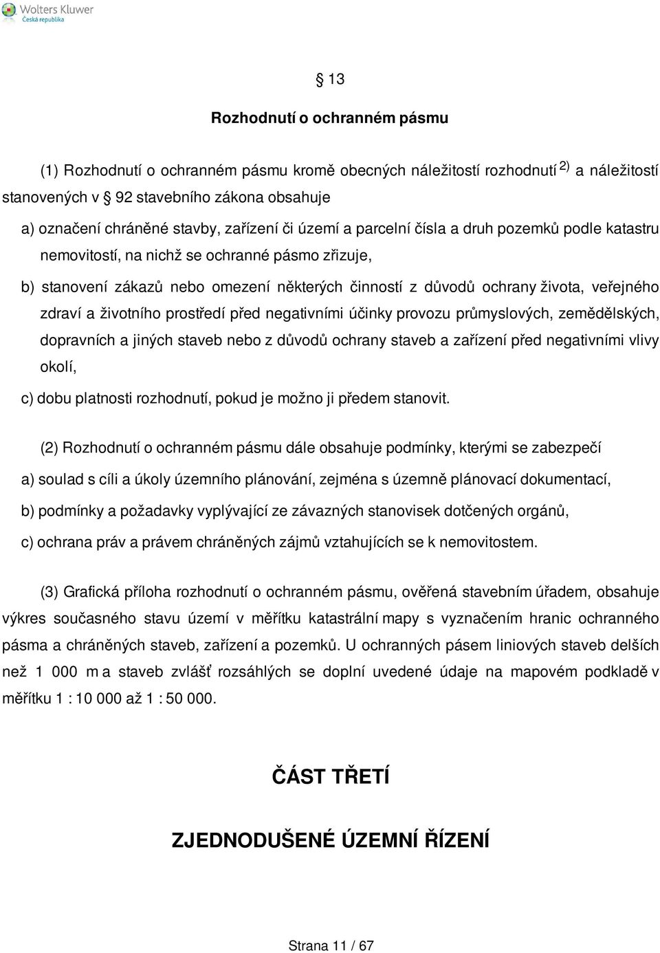 veřejného zdraví a životního prostředí před negativními účinky provozu průmyslových, zemědělských, dopravních a jiných staveb nebo z důvodů ochrany staveb a zařízení před negativními vlivy okolí, c)