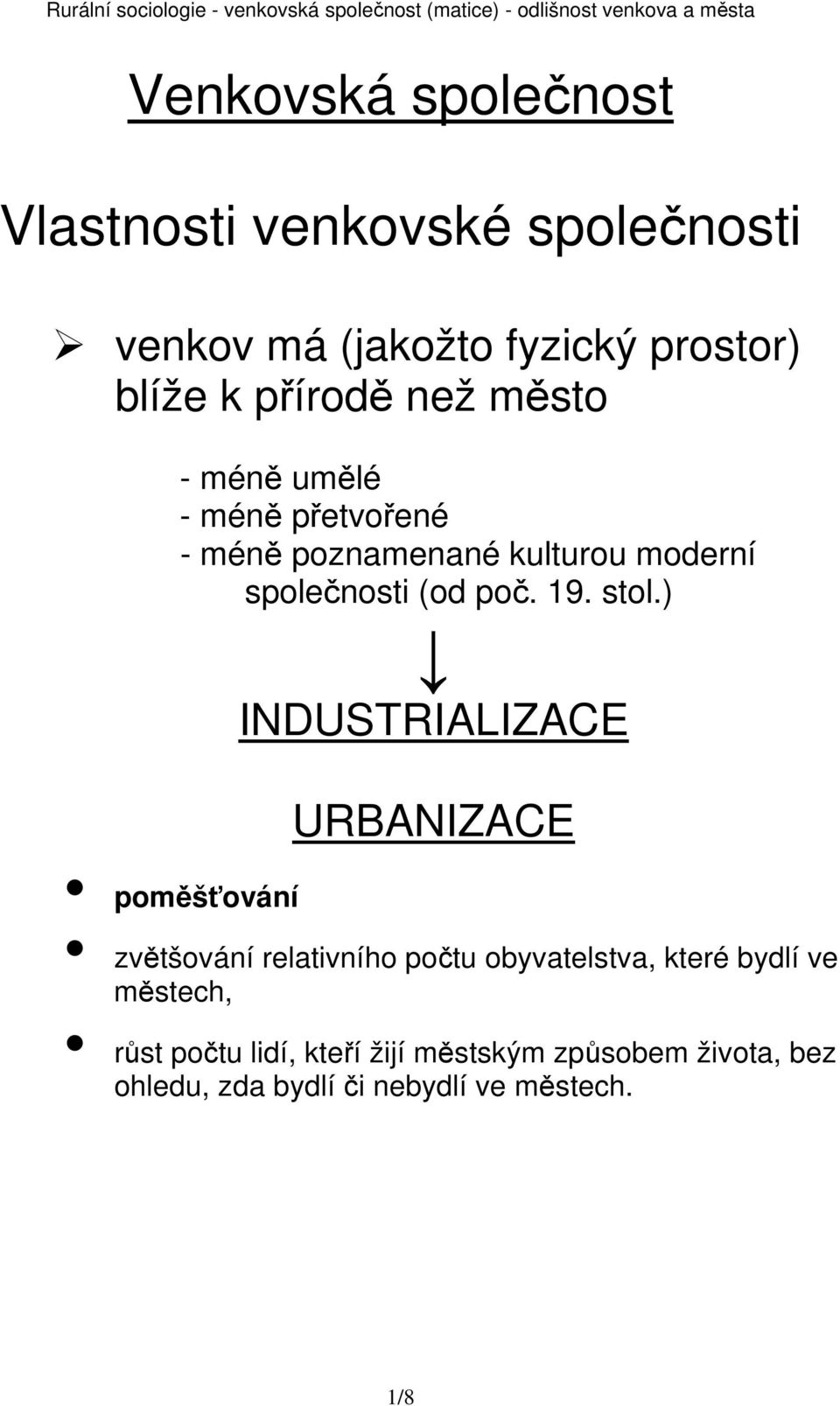 stol.) INDUSTRIALIZACE URBANIZACE poměšťování zvětšování relativního počtu obyvatelstva, které bydlí ve