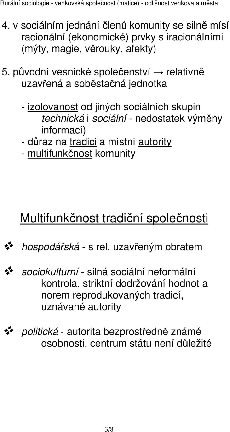 informací) - důraz na tradici a místní autority - multifunkčnost komunity Multifunkčnost tradiční společnosti hospodářská - s rel.