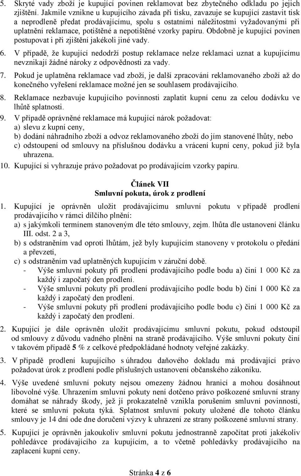 nepotištěné vzorky papíru. Obdobně je kupující povinen postupovat i při zjištění jakékoli jiné vady. 6.