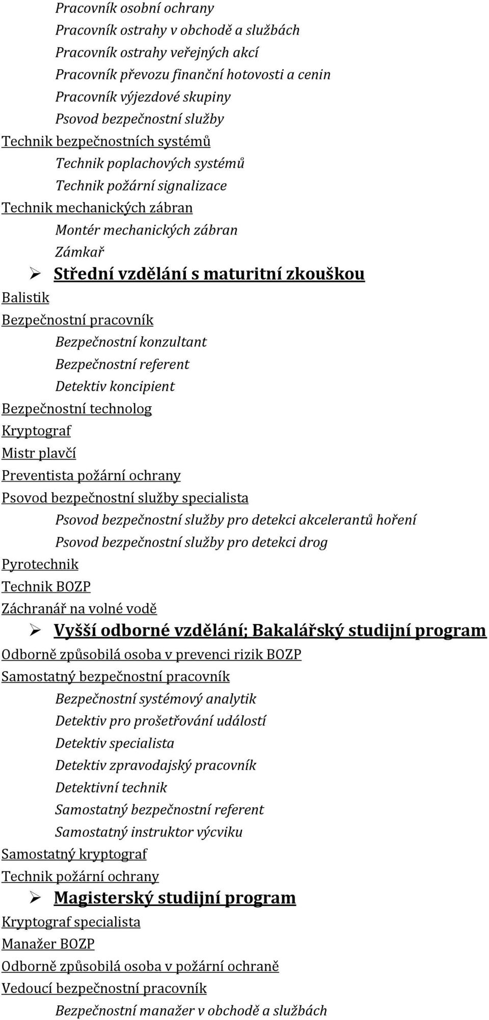 konzultant Bezpečnostní referent Detektiv koncipient Bezpečnostní technolog Kryptograf Mistr plavčí Preventista požární ochrany Psovod bezpečnostní služby specialista Pyrotechnik Technik BOZP Psovod