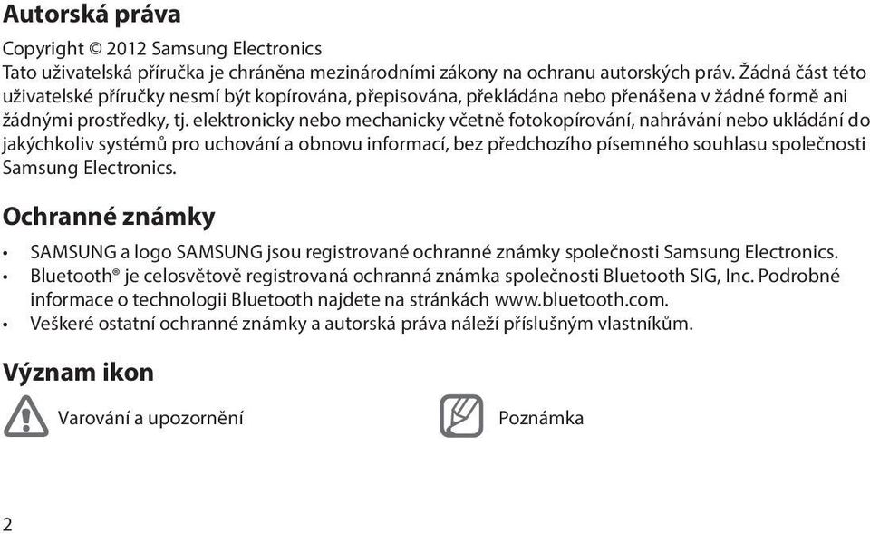 elektronicky nebo mechanicky včetně fotokopírování, nahrávání nebo ukládání do jakýchkoliv systémů pro uchování a obnovu informací, bez předchozího písemného souhlasu společnosti Samsung Electronics.