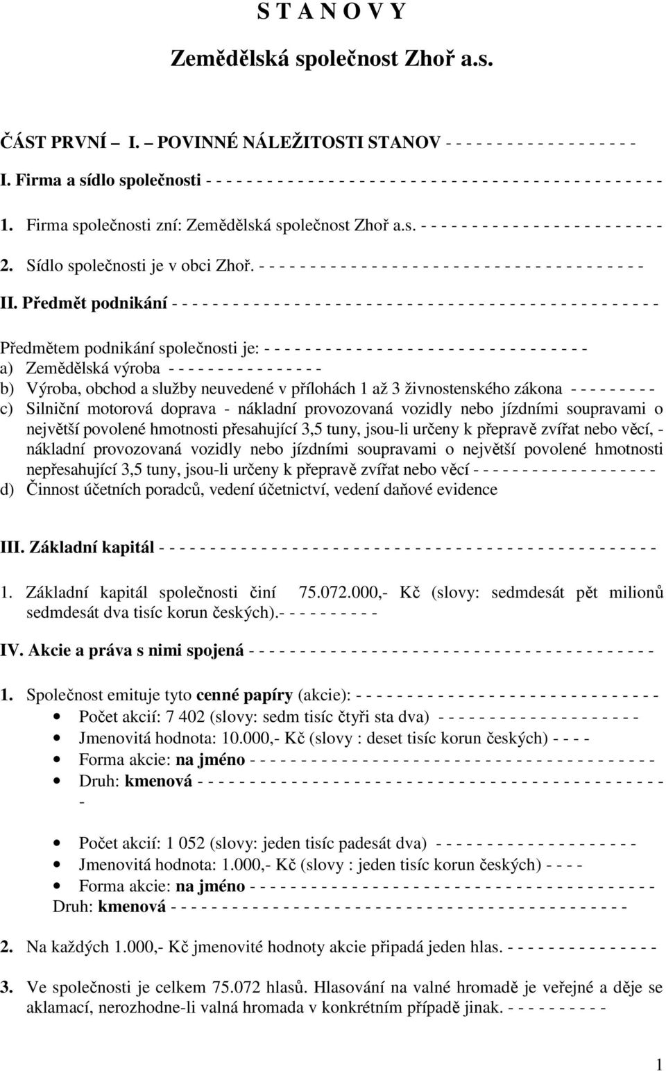 Sídlo společnosti je v obci Zhoř. - - - - - - - - - - - - - - - - - - - - - - - - - - - - - - - - - - - - - - II.