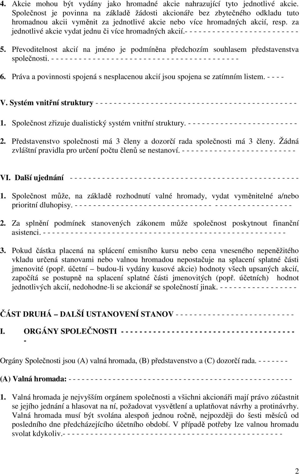 za jednotlivé akcie vydat jednu či více hromadných akcií.- - - - - - - - - - - - - - - - - - - - - - - - - 5.