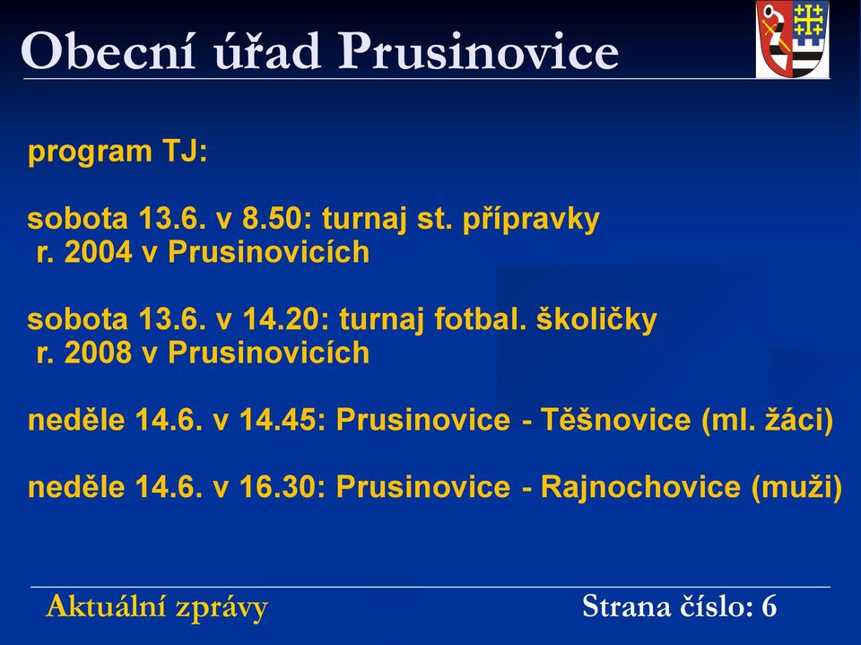 2008 v Prusinovicích neděle 14.6. v 14.45: Prusinovice - Těšnovice (ml.