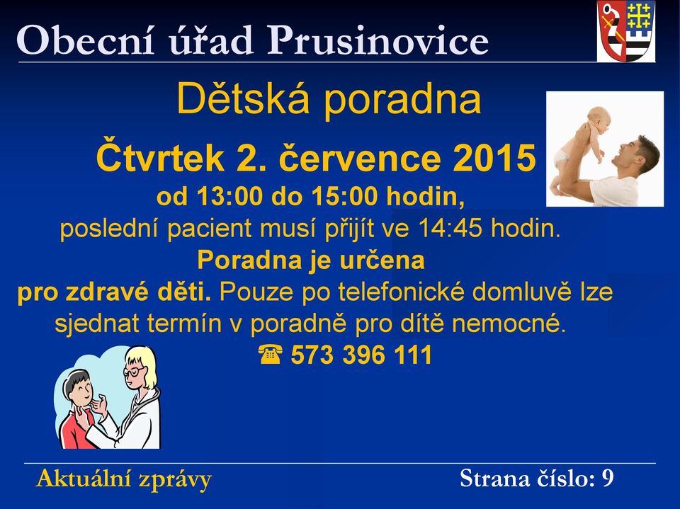 přijít ve 14:45 hodin. Poradna je určena pro zdravé děti.