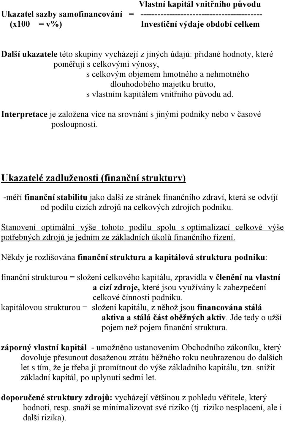 Interpretace je založena více na srovnání s jinými podniky nebo v časové posloupnosti.