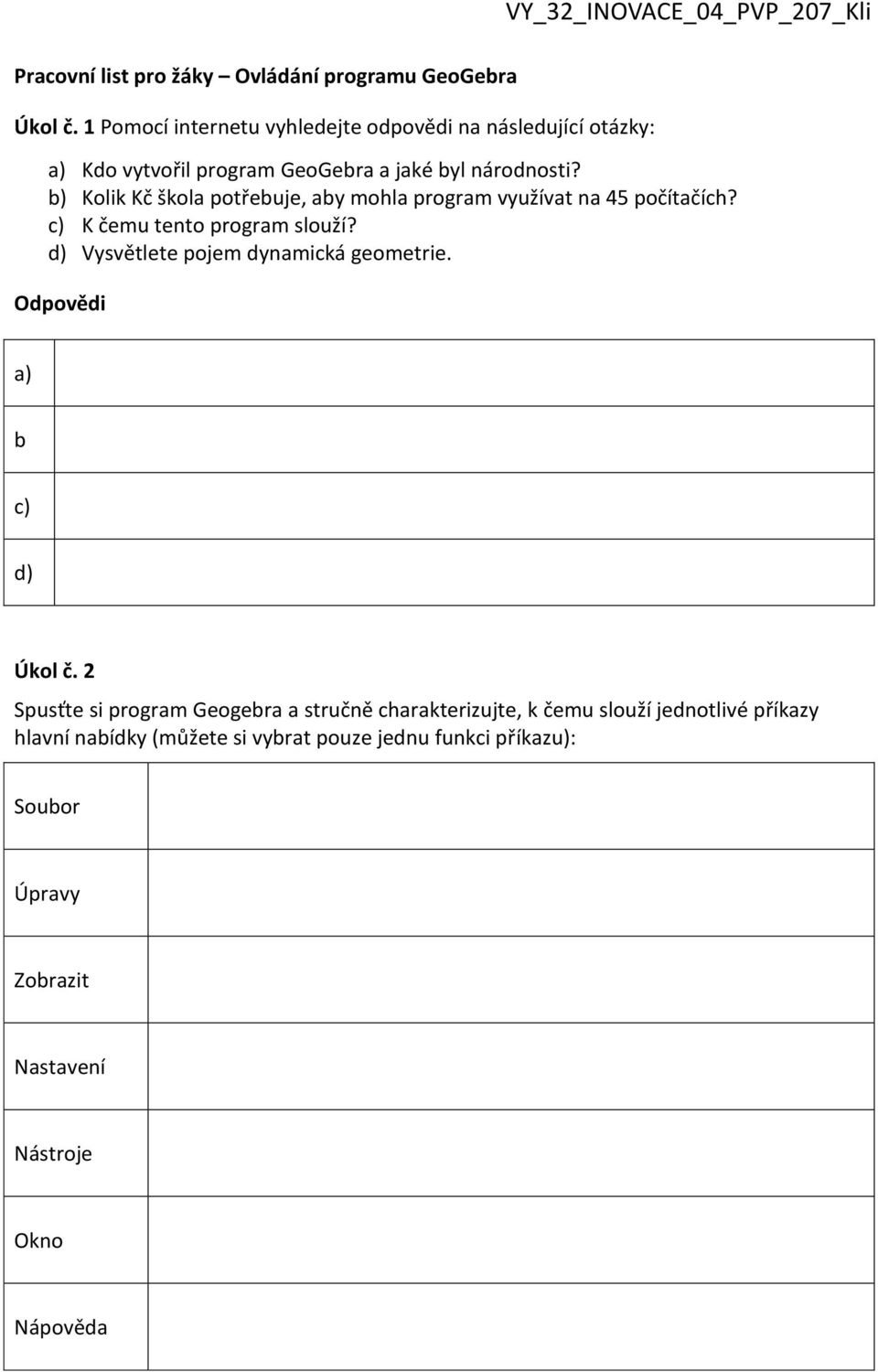 b) Kolik Kč škola potřebuje, aby mohla program využívat na 45 počítačích? c) K čemu tento program slouží?